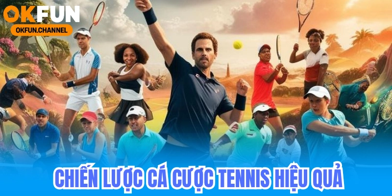 Cá cược tennis OKFUN - Nhà Cái Uy Tín Cập Nhập Kèo Tennis 6 Chiến lược cá cược tennis hiệu quả