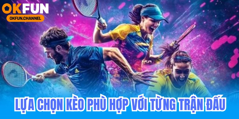 Cá cược tennis OKFUN - Nhà Cái Uy Tín Cập Nhập Kèo Tennis 7 LỰA CHỌN KÈO PHÙ HỢP VỚI TỪNG TRẬN ĐẤU