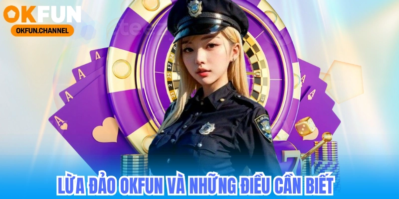 Lừa đảo Okfun: Nhận biết chuẩn xác trong 3 bước đơn giản 7 Lừa đảo Okfun_ Nhận biết chuẩn xác trong 3 bước đơn giản