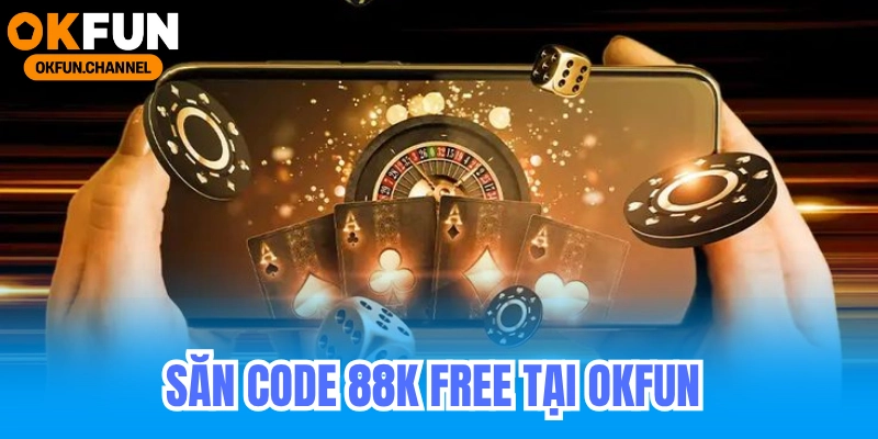 Săn Code 88k Free Tại OKFUN 5 Săn code 88k free tại Okfun_ Cách nhận và sử dụng ưu đãi hiệu quả cho game thủ