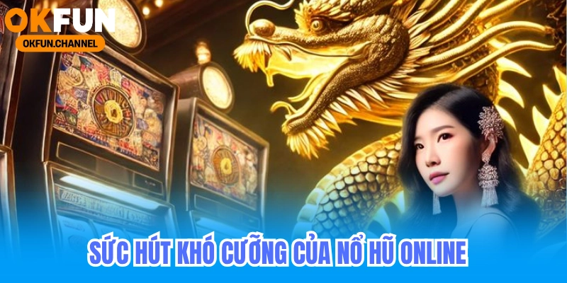 Đột phá nổ hũ tỷ lệ thắng cao mà nhà cái không muốn bạn biết 8 Sức Hút Khó Cưỡng Của Nổ Hũ Online